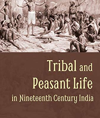 Tribal and Peasant Life in Nineteenth Century India
