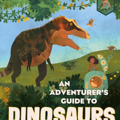 An Adventurer's Guide to Dinosaurs