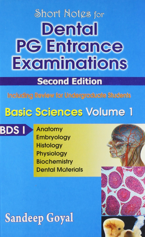 Short Nots for Dental PG Entrance Examinations, Basic Sciences: IAnatomy, Embryology, Histology, Physiology, Biochemistry, Dental Materials): vol. 1