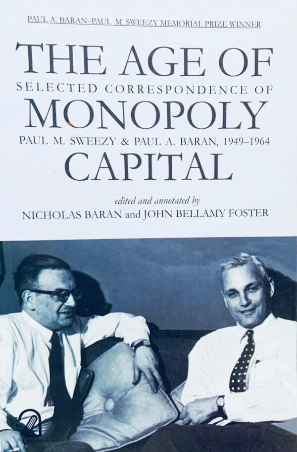 The Age of Monopoly Capital :: Selected Correspondence of Paul M. Sweezy and Paul A. Baran, 1949-1964