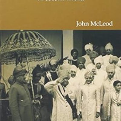 Sovereignty, Power, Control — Politics In The States Of Western India (1916-1947)