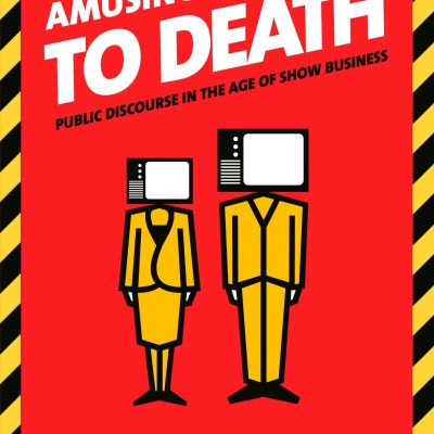Amusing Ourselves to Death