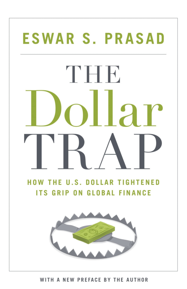 The Dollar Trap: How The U.S. Dollar Tightened Its Grip On Global Finance