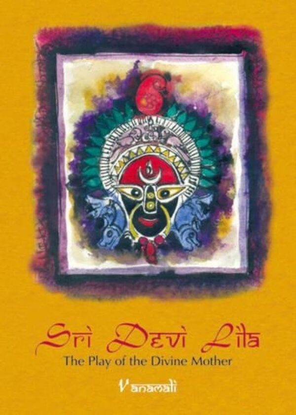 Sri Devi Lila : The Play Of The Divine Mother