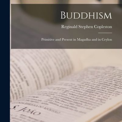 Buddhism: Primitive and Present in Magadha and in Ceylon