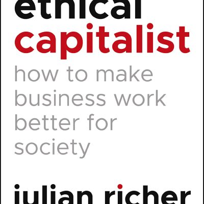 Ethical Capitalist: How to Make Business Work Better for Society