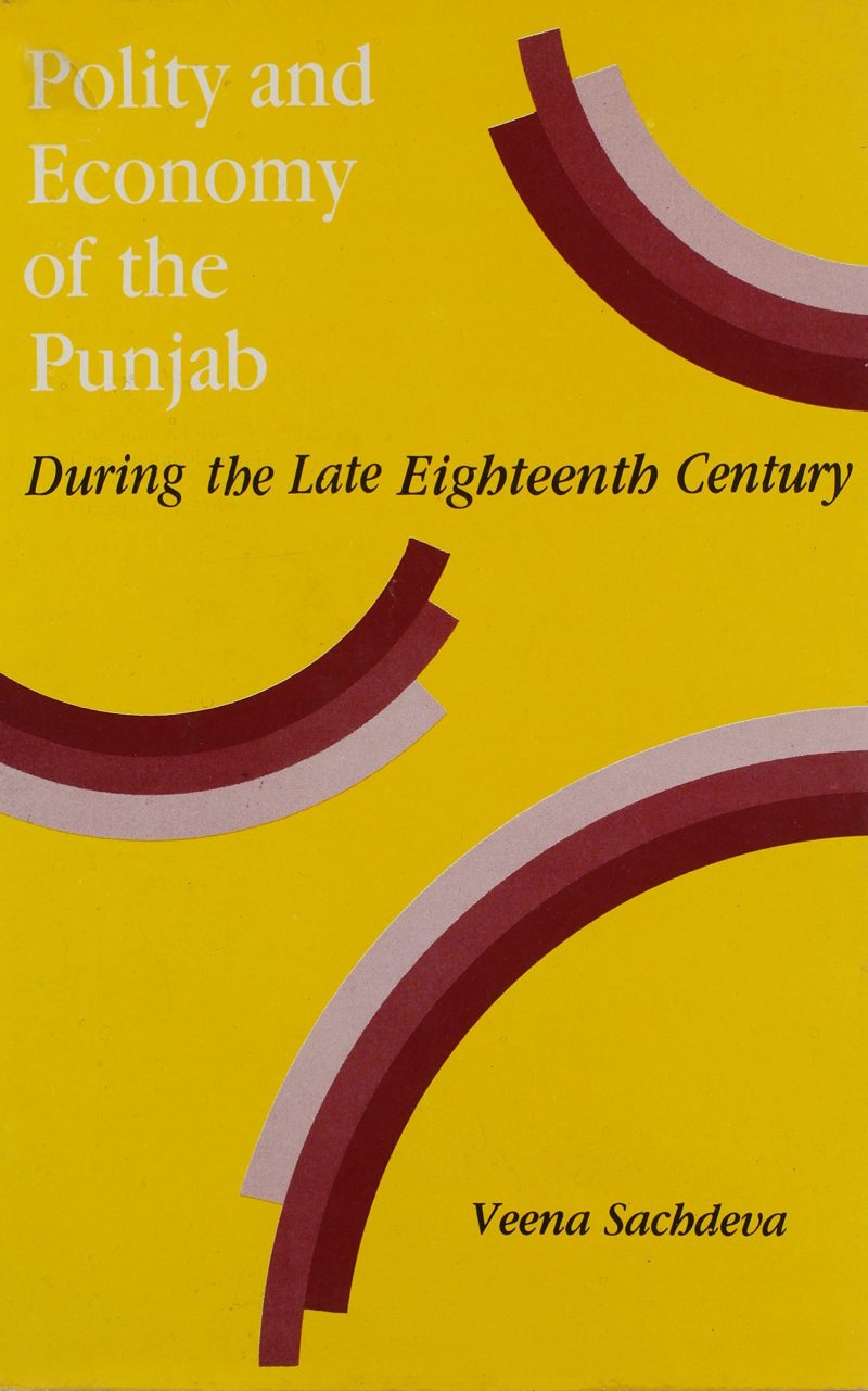 Polity and Economy of the Punjab During the Late Eighteenth Century