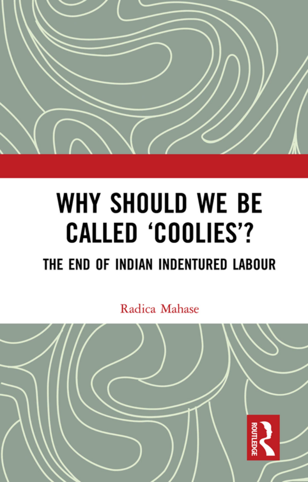 Why Should We Be Called ' Coolies ' ? : The End of Indian Indentured Labour