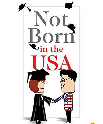 Not Born In The USA : An International Student's Survival Guide to Life in the USA