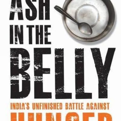 Ash in the Belly: India's Unfinished Battle Against Hunger
