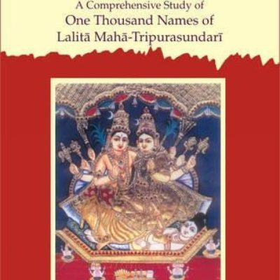 Lalita-Sahasranama — A Comprehensive Study Of One Thousand Names Of Lalita Maha-Tripurasundari