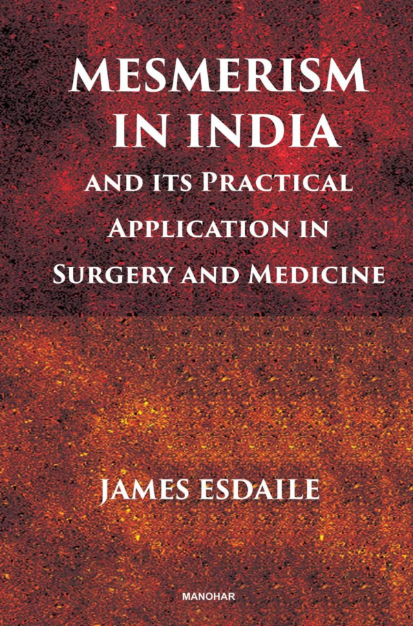Mesmerism in India and Its Practical Application in Surgery and Medicine