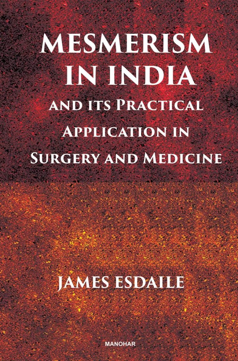 Mesmerism in India and Its Practical Application in Surgery and Medicine