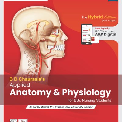 B D Chaurasia's Applied Anatomy & Physiology for BSc Nursing Students The Hybrid Edition (Book and Digital) (Based on INC 2021-22) edited