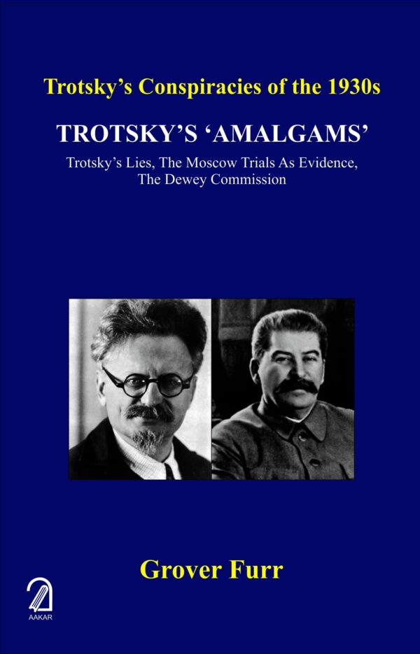 Trotsky'S 'Amalgams' Trotsky'S Lies, The Moscow Trials As Evidence, The Dewey Commission (Trotsky'S Conspiracies Of The 1930S)