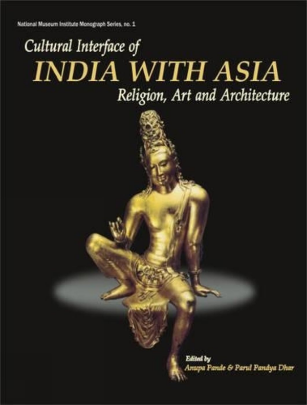 Cultural Interface Of India With Asia — Religion, Art And Architecture