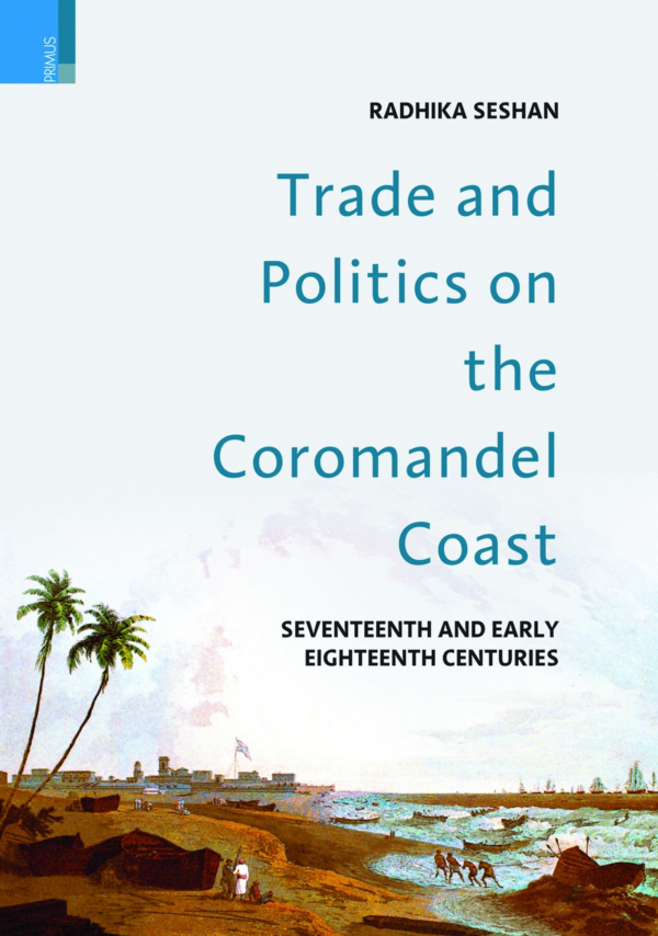The Politics of Trade: Anglo-France Commmerce on the Coromandel Coast 1763-1793