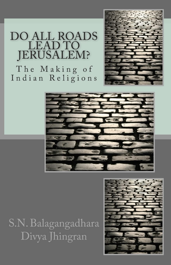 Do All Road Lead to Jerusalem?: The Making of Indian Religions