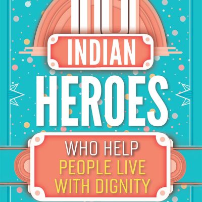 10 Indian Heroes Who Help People Live with Dignity