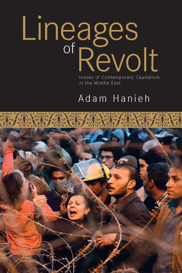Lineages of Revolt: Issues of Contemporary Capitalism in the Middle East