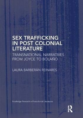 Sex Trafficking in Post Colonial Literature: Transnational Narratives from Joyce to Bolano