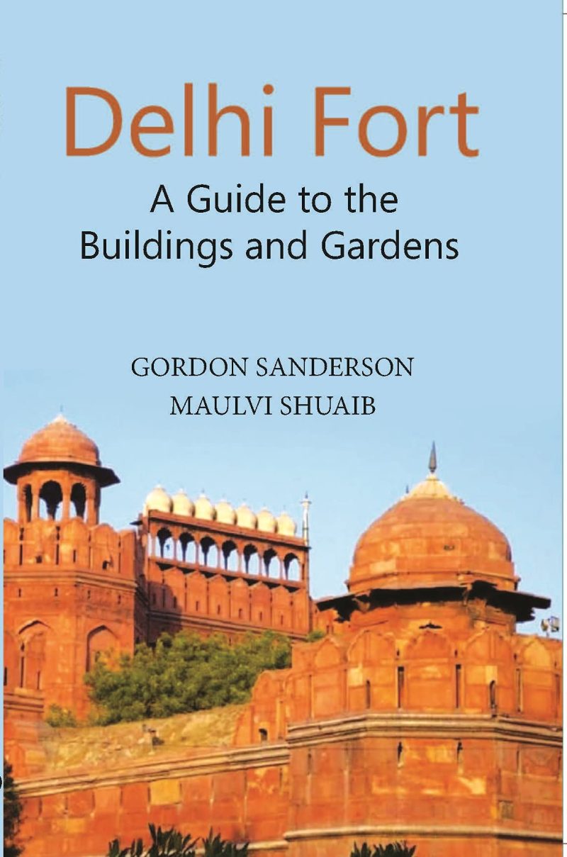 Delhi Fort: A Guide to the Buildings and Gardens