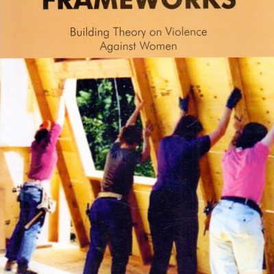Feminist Frameworks; Building Theory on Violence Against Women