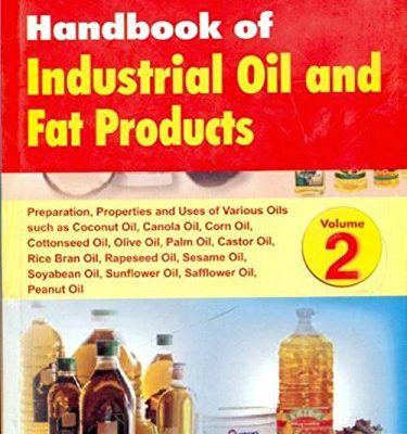 Handbook Of Industrial Oil And Fat Products, Vol. 2: Preparation, Properties & Uses Of Various Oils