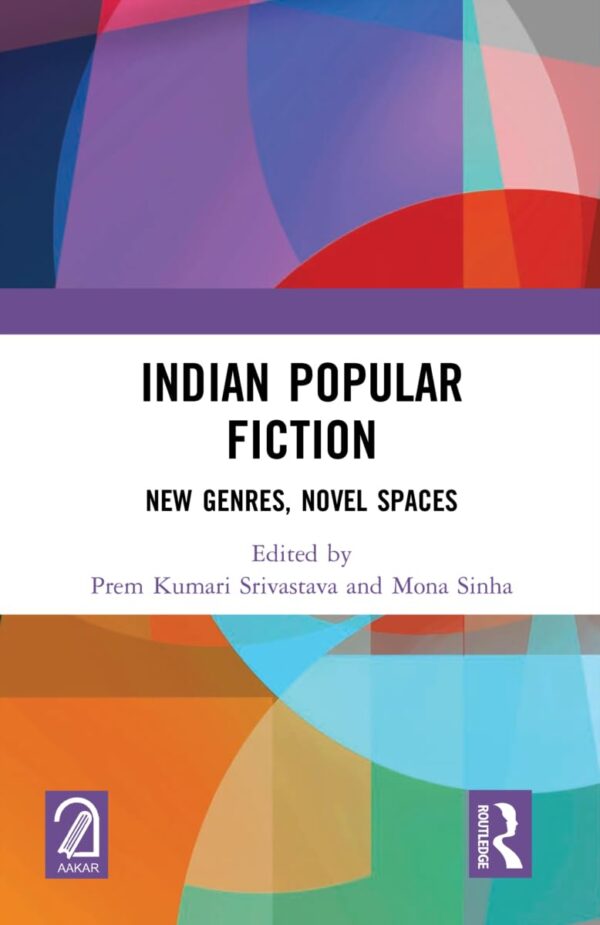 INDIAN POPULAR FICTION: NEW GENRES, NOVEL SPACES