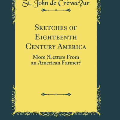 Letters from an American Farmer and Sketches of Eighteenth-Century America