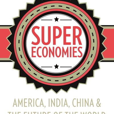 Supereconomies: America, India, China And The Future Of The World