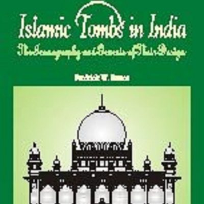 Islamic Tombs In India — The Iconography And Genesis Of Their Design