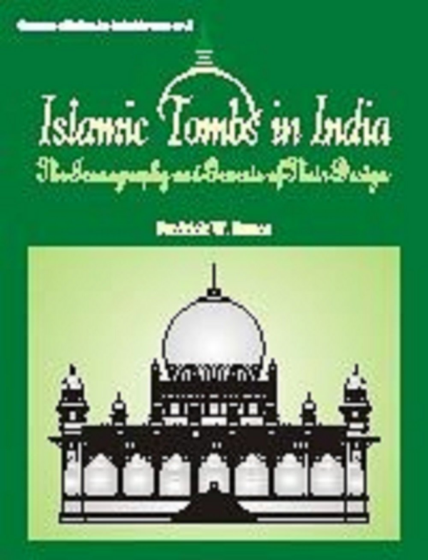 Islamic Tombs In India — The Iconography And Genesis Of Their Design