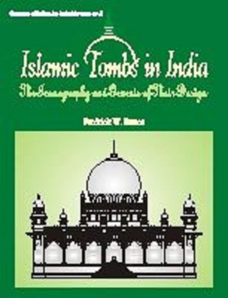 Islamic Tombs In India — The Iconography And Genesis Of Their Design
