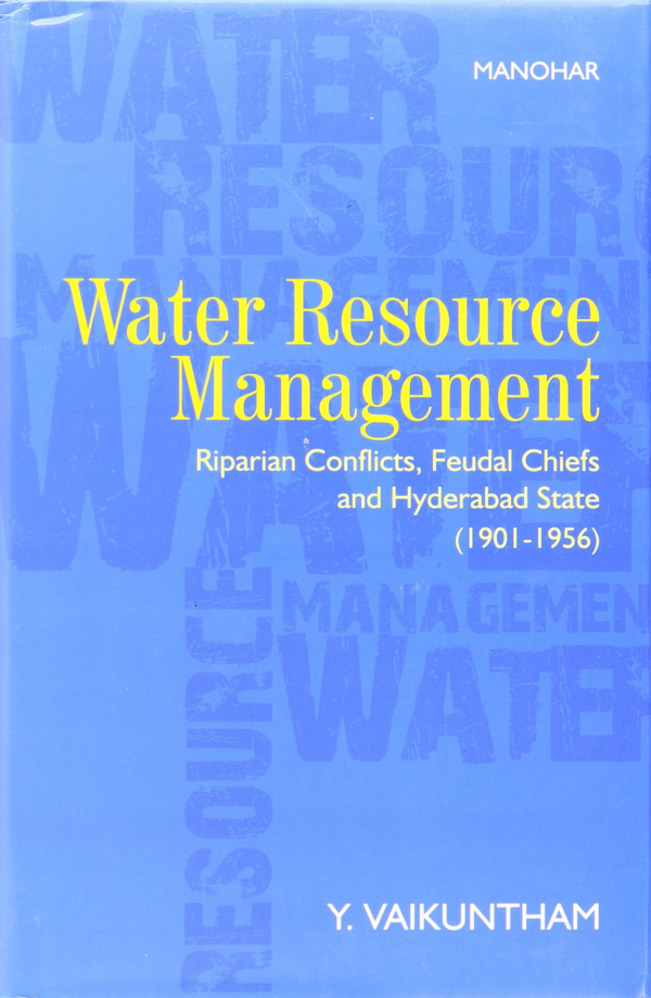 Water Resource Management: Riparian Conflicts, Feudal Chiefs and Hyderabad State (1901-1956)