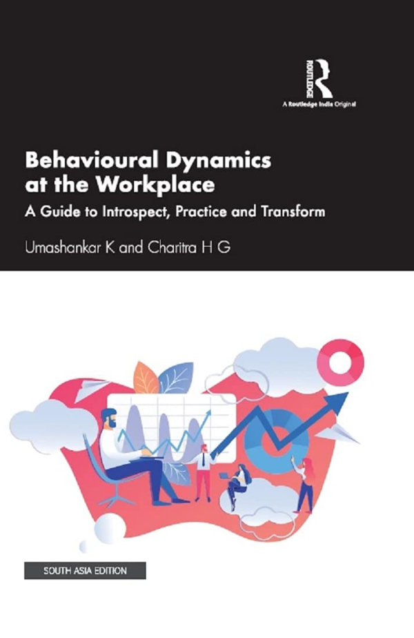 Behavioural Dynamics at the Workplace: A Guide to Introspect, Practice and Transform