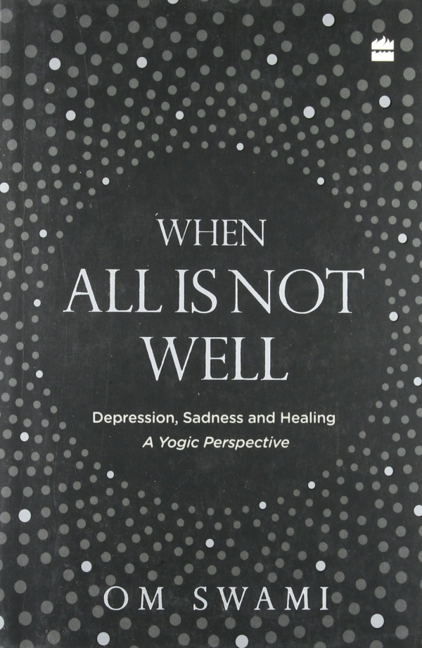 When All Is Not Well: Depression, Sadness and Healing - A Yogic Perspective