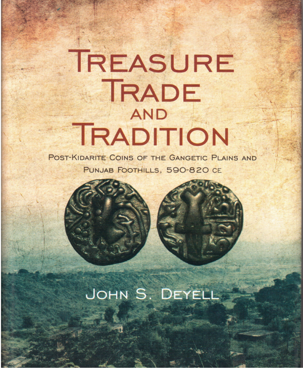 Treasure Trade and Tradition Post Kidarite Coins of the Gangetic Plains and Punjab Foothills, 590-820CE