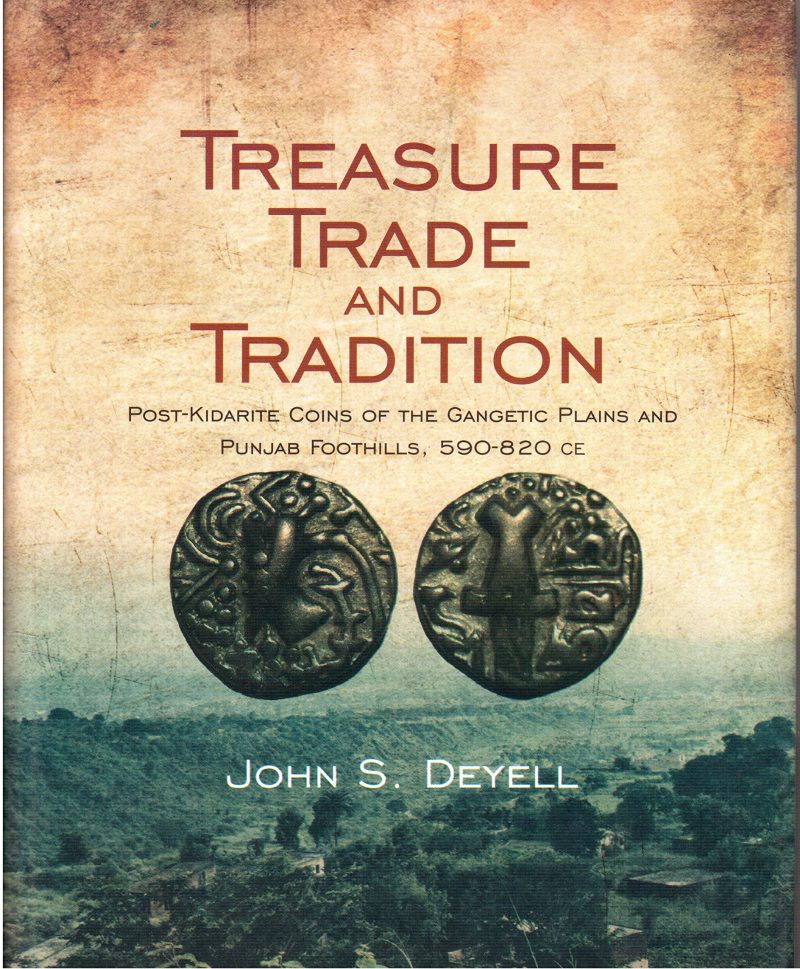 Treasure Trade and Tradition Post Kidarite Coins of the Gangetic Plains and Punjab Foothills, 590-820CE