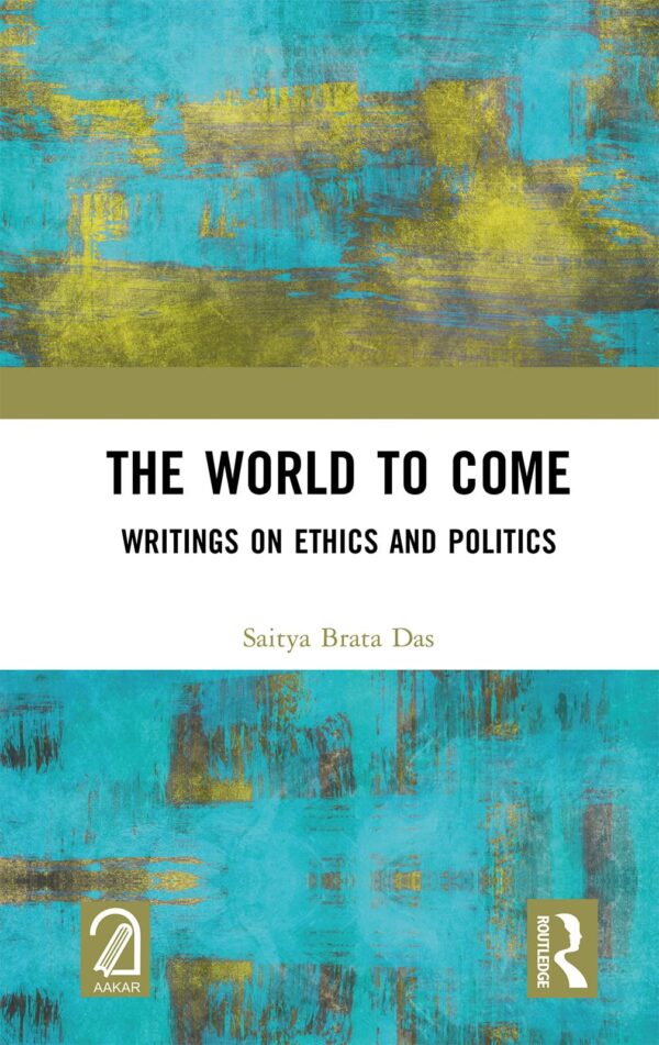 The World to Come: Essays on Ethics and Politics