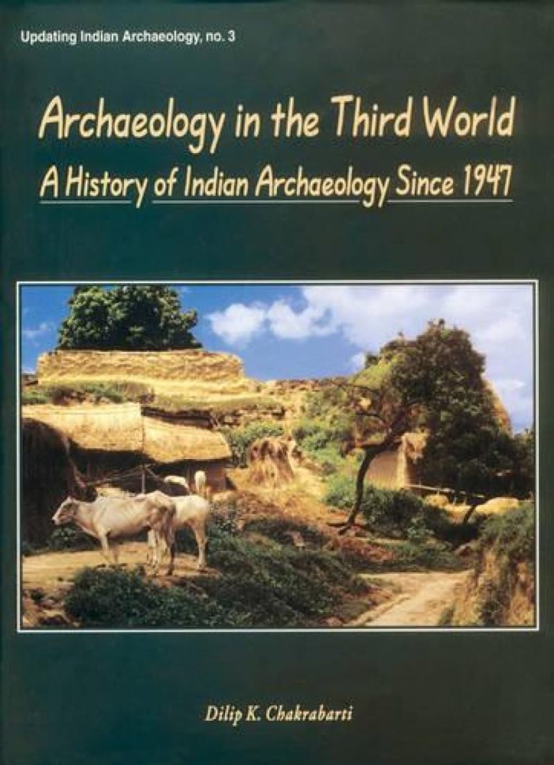 Archaeology In The Third World — A History Of Indian Archaeology Since 1947