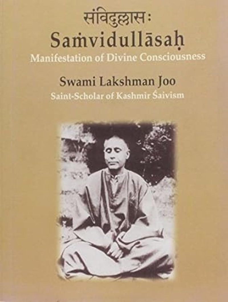 Samvidullasah: Manifestation Of Divine Consciousness — Swami Lakshman Joo (Saint Scholar Of Kashmir Saivism) A Centenary Tribute