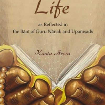 Philosophy of Life as Reflected in the Bani of Guru Nanak and Upanisads