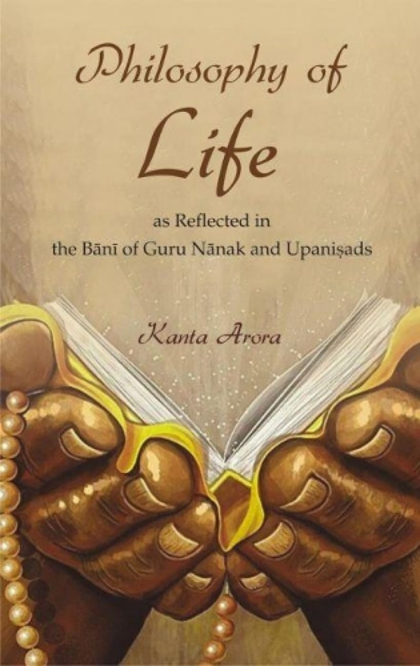Philosophy of Life as Reflected in the Bani of Guru Nanak and Upanisads