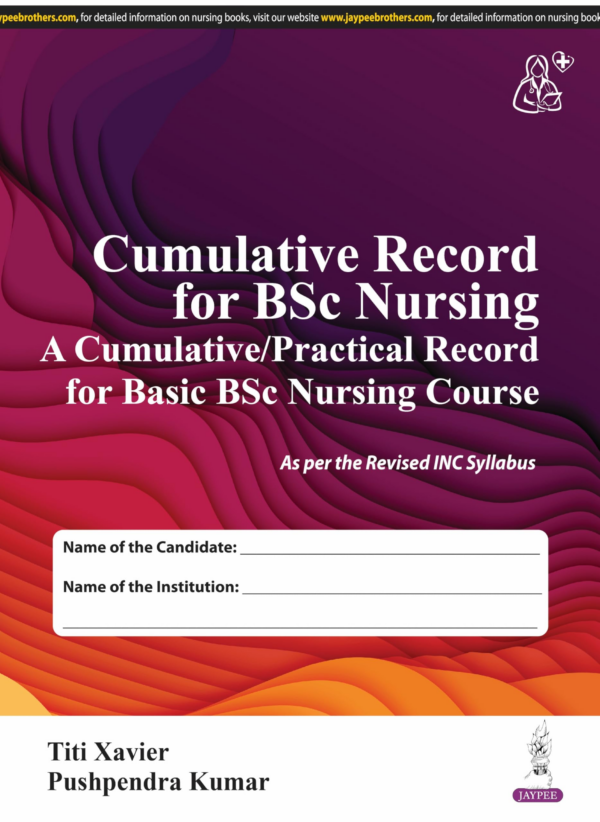 Cumulative Record For Bsc Nursing (A Cumulative/Practical Record For Basic Bsc Nursing Course)