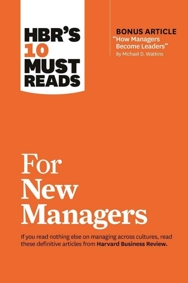 HBR's 10 Must Reads for New Managers (with bonus article "How Managers Become Leaders" by Michael D Watkins) (HBR's 10 Must Reads)