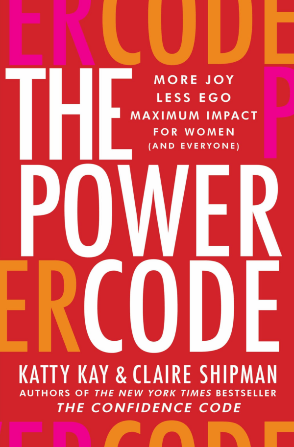 The Power Code : More Joy Less Ego Maximum Impact for Women (and Everyone)