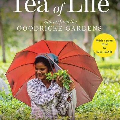 TEA OF LIFE: Stories from the Goodricke Gardens