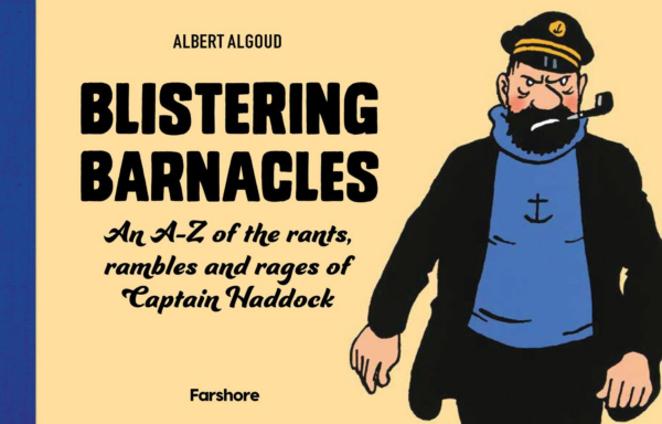 Blistering Barnacles: An AZ of The Rants, Rambles and Rages of Captain Haddock