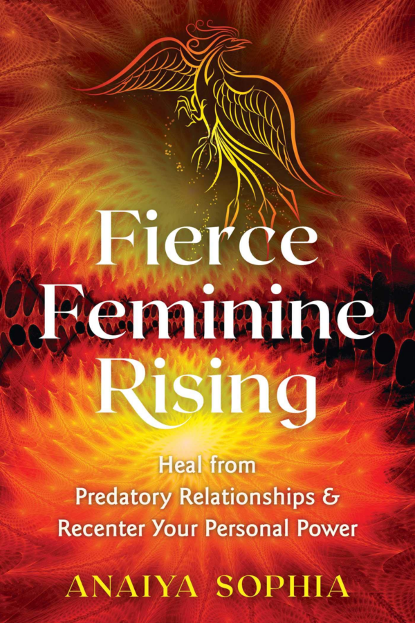 Fierce Feminine Rising: Heal from Predatory Relationships and Recenter Your Personal Power